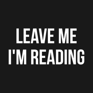 Leave Me I'm Reading T-Shirt