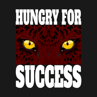 Stay Hungry for Successe T-Shirt