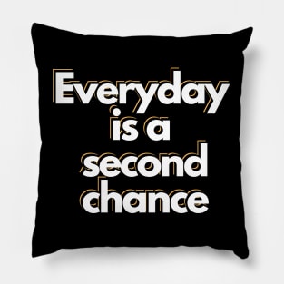 Everyday is a second chance Pillow