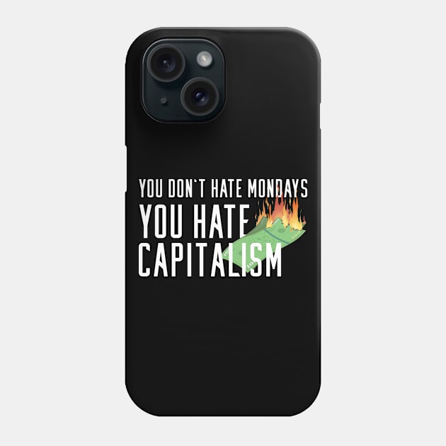 You don't hate Mondays - You hate Capitalism Phone Case by ArticaDesign