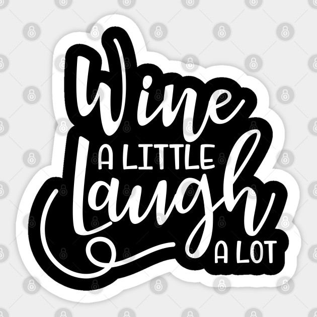 Wine A Little Laugh A Lot Funny Wine Quotes Adesivo Teepublic It
