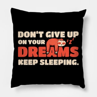 Sloth Don't Give Up On Your Dreams Keep Sleeping Sloths Pillow