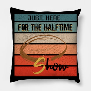 Just Here For The Halftime Show Pillow