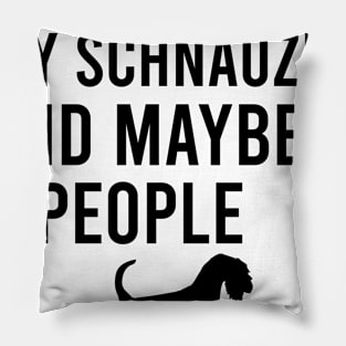 I like coffee my schnauzer and maybe 3 people Pillow