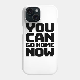 You can go home Phone Case