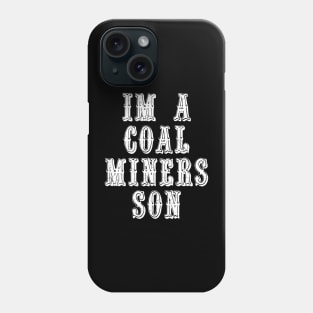 Im A Coal Miners Son Phone Case