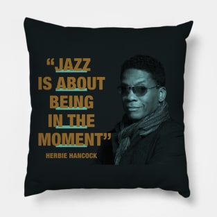 Herbie Hancock - Jazz Quotes  "Jazz Is About Being In The Moment" Pillow