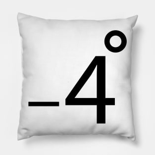 minus four degrees Pillow