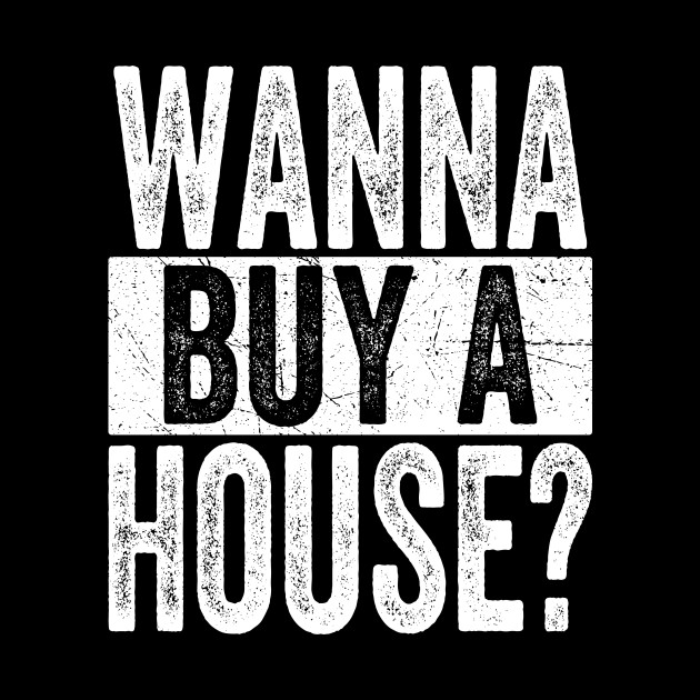 i wanna buy a house