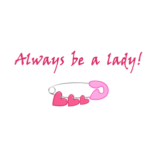 Always be a lady T-Shirt