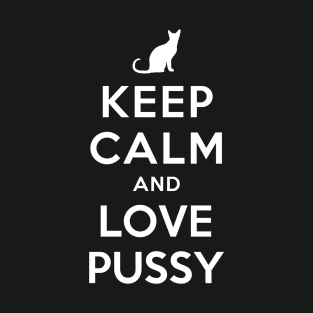 KEEP CALM AND LOVE PUSSY T-Shirt