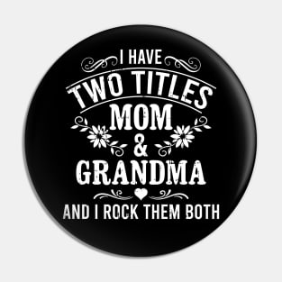 I Have Two Titles Mom And Grandma And I Rock Them Both Funny Pin