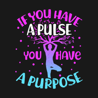 If You Have a Pulse You Have a Purpose Yoga Meditation T-Shirt