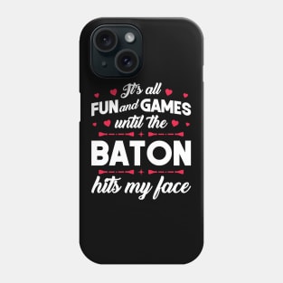 It's Fun And Games Until The Baton Hits My Face - Twirling Phone Case