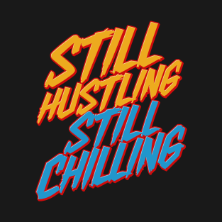 Still Hustling Still Chilling T-Shirt