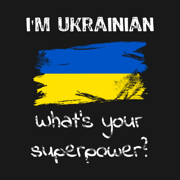 I am Ukrainian. What's your superpower? by Yasna