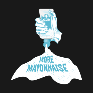 More Mayommaise T-Shirt