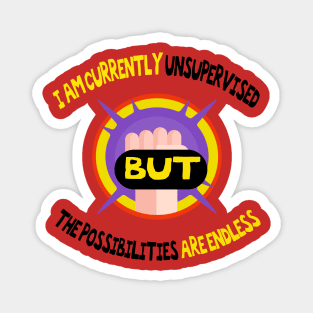 I Am Currently Unsupervised Possibilities are Endless,funny quote Magnet