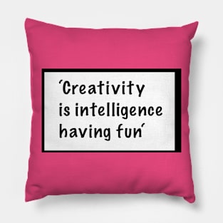 Creativity is intelligence having fun -quote Pillow