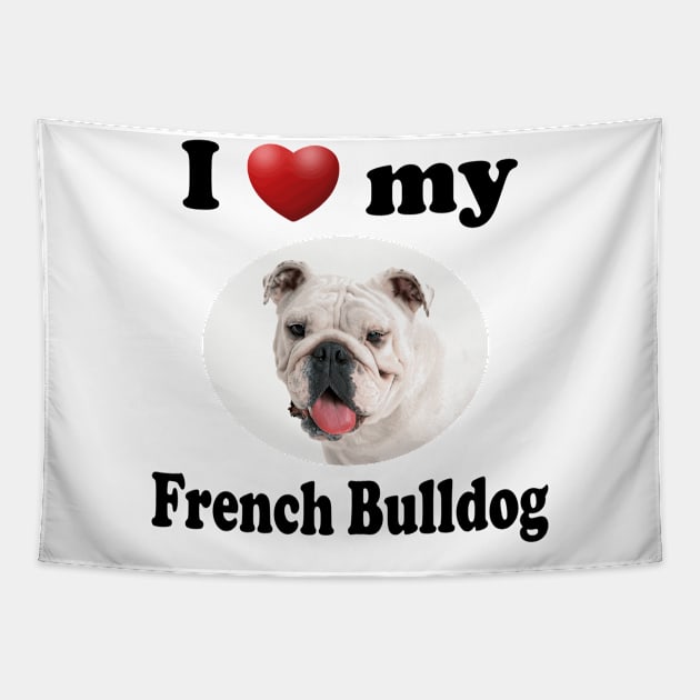 I Love My French Bulldog Tapestry by Naves