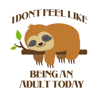 Idont feel like being an adult today - adult humor T-Shirt