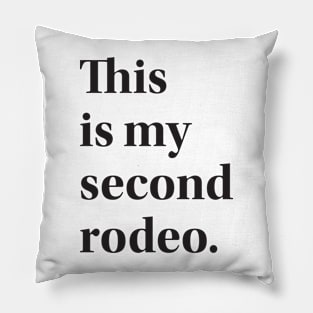 This is my second rodeo. Pillow