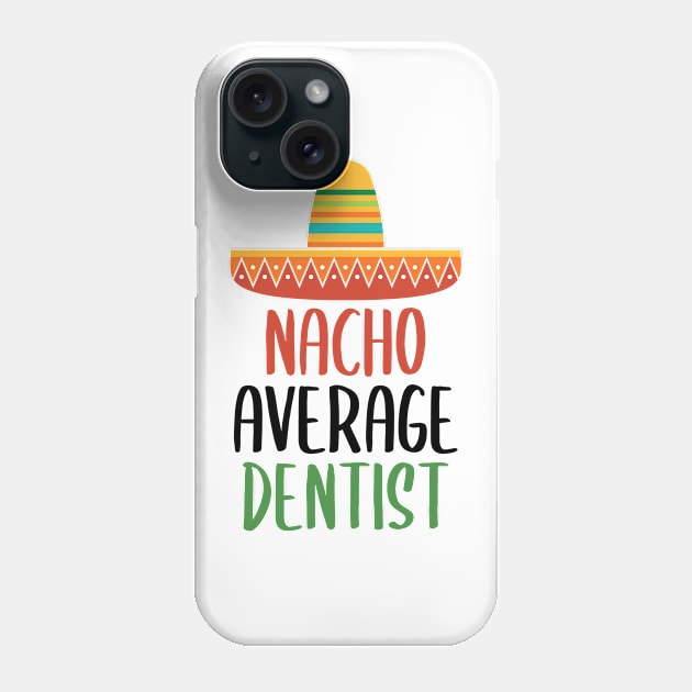 Nacho Average Dentist Phone Case by Live.Good