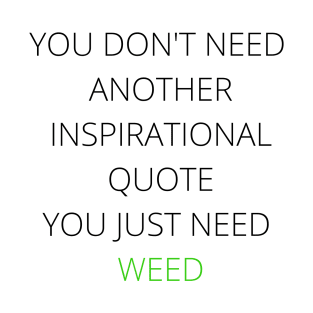 All You Need Is Weed | Cannabis Society | Smart Successful Stoner | Marijuana Industry | 420 Girls | Motivation T-Shirt