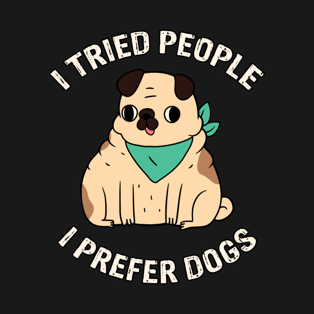 I Tried People I Prefer Dogs by Mooxy