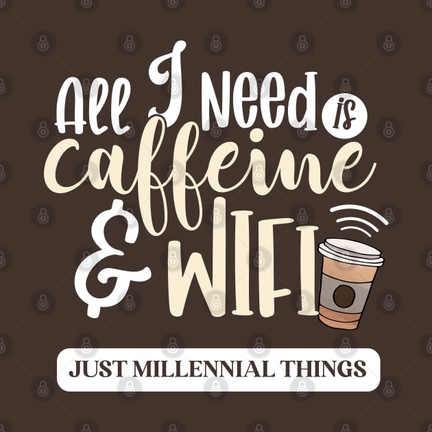 All I Need Is Caffeine & Wifi by HotPeachezDesignCo