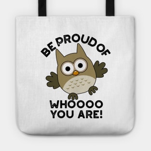 Be Proud Of Whooo You Are Cute Animal Owl Pun Tote