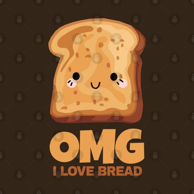 OMG I Love Bread by KewaleeTee