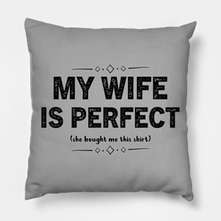 My Wife is Perfect She Bought Me This tshirt Funny Husband Pillow