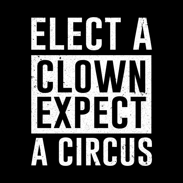 Elect a Clown Expect A Circus by ashiacornelia173