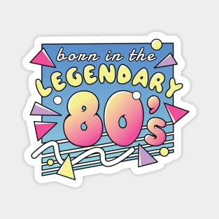 Born in the Legendary 80's Magnet