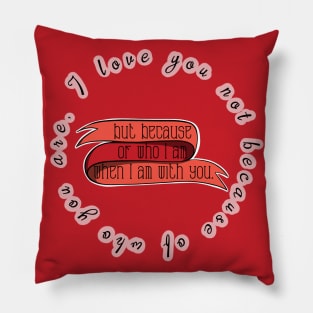 Love Quotes - I love you not because of who you are but because of who I am with you Pillow