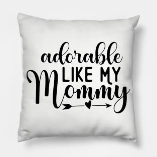 Adorable Like My Mommy Pillow