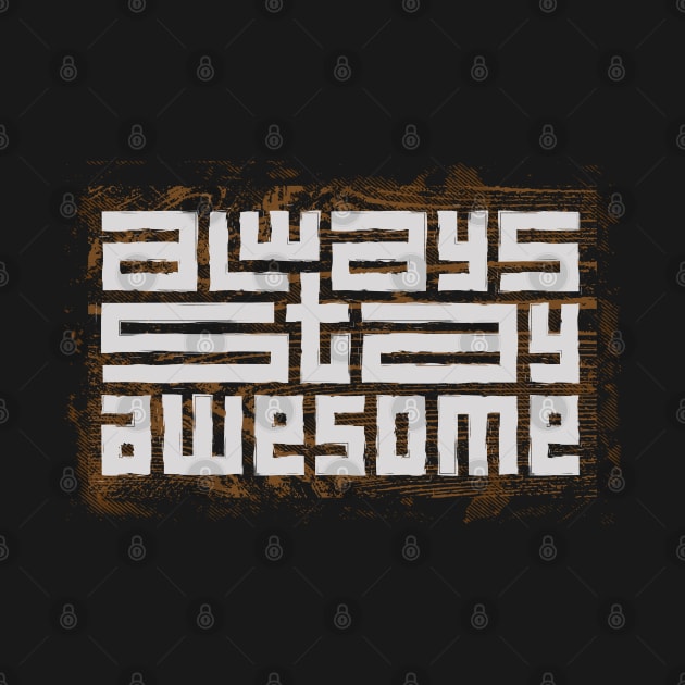 always stay awesome by Mako Design 