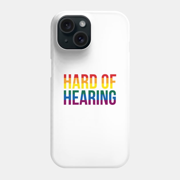 Hard of Hearing (Rainbow Text) Phone Case by Queerdelion