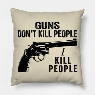 Guns Don't Kill People I Kill People Pillow