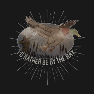 I'D RATHER BE BY THE BAY Duck Hunt t-shirt Tee graphic T-Shirt