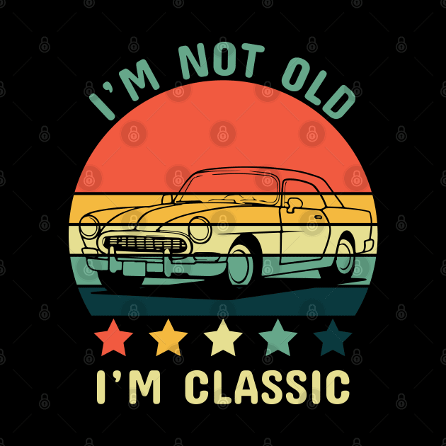 Im not old Im classic by designgoodstore_2