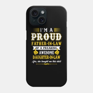 I'm pround father in law of a freaking awesome daughter in law yes she bought me this shirt Phone Case