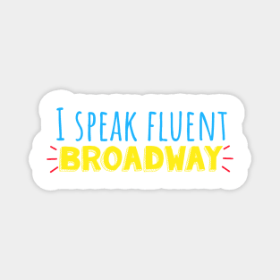 I speak fluent Broadway Magnet