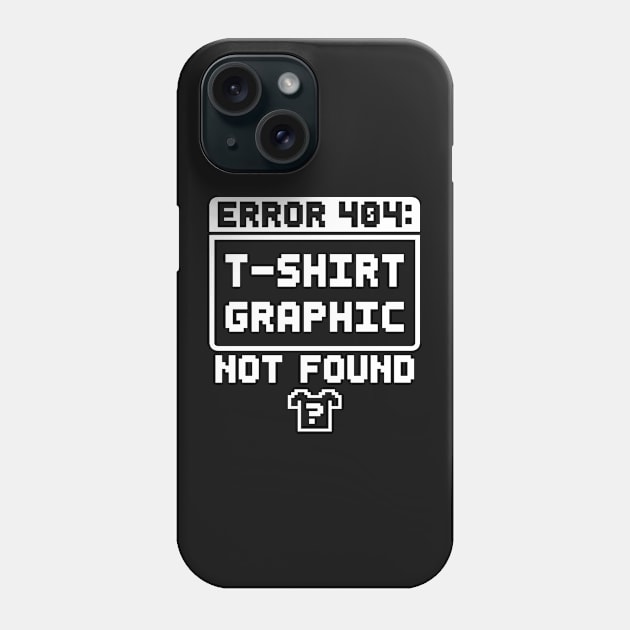 Error 404: T-Shirt Graphic Not Found Phone Case by TextTees