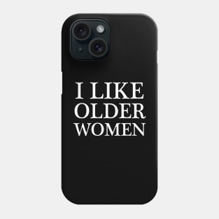 i like older women - white text Phone Case