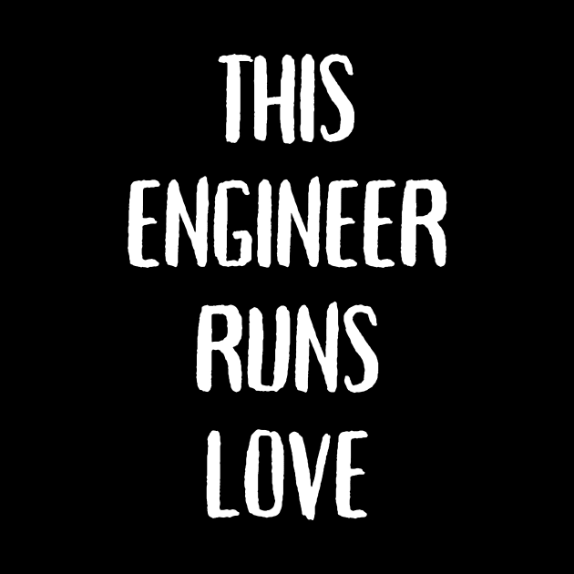 This engineer runs on love by Word and Saying