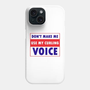 don't make me use my curling voice Phone Case