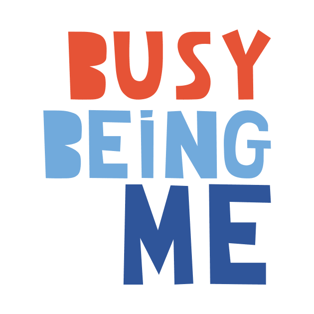 Busy Being Me by Loo McNulty Design