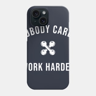 Nobody Cares Work Harder Phone Case